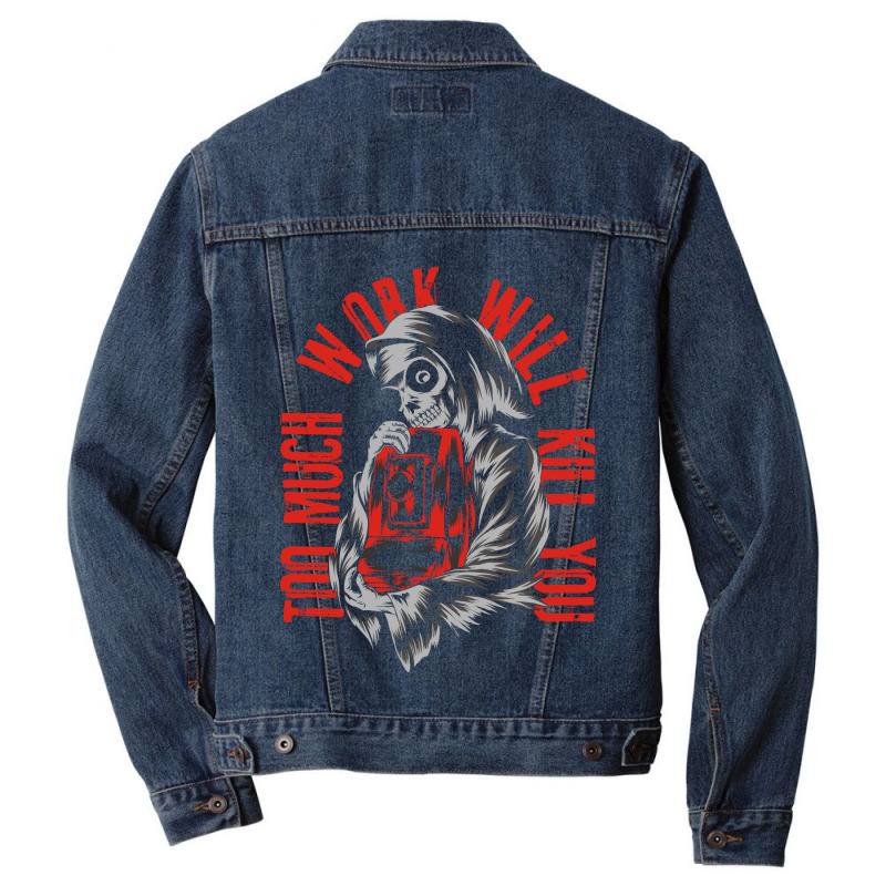 Too Much Work Will Kill You Men Denim Jacket by azmth | Artistshot