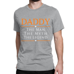 Daddy the Man the Myth the Legend Classic T-shirt | Artistshot