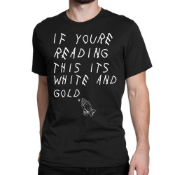 if yore reading this its white and gold Classic T-shirt | Artistshot