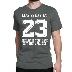 Life Begins At 23... 23rd Birthday Classic T-shirt | Artistshot