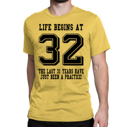32nd birthday life begins at 32 Classic T-shirt | Artistshot