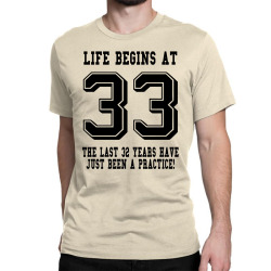 33rd birthday life begins at 33 Classic T-shirt | Artistshot