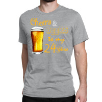 Cheers And Beers To  My 24 Years Classic T-shirt | Artistshot