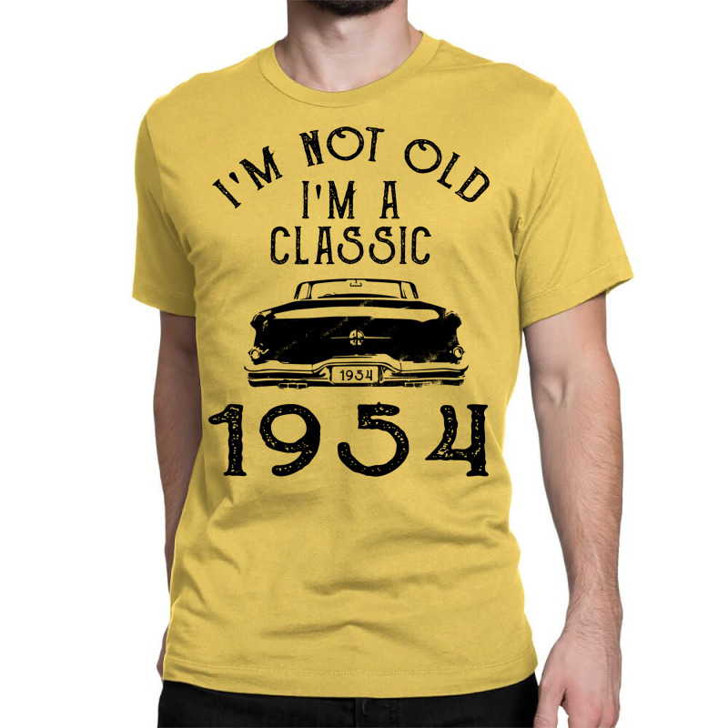 I'm Not Old I'm A Classic 1954 Classic T-shirt | Artistshot