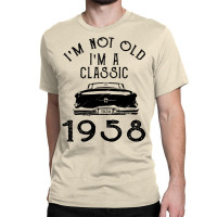 I'm Not Old I'm A Classic 1958 Classic T-shirt | Artistshot