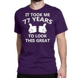 it took me 77 to look this great Classic T-shirt | Artistshot