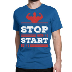 Stop Wishing Start Doing Motivational Quote Classic T-shirt | Artistshot
