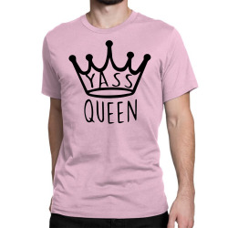 yass queen Classic T-shirt | Artistshot