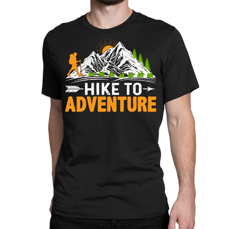 Custom Hikers Gifts T Shirt Hike To Adventure Funny Trekking