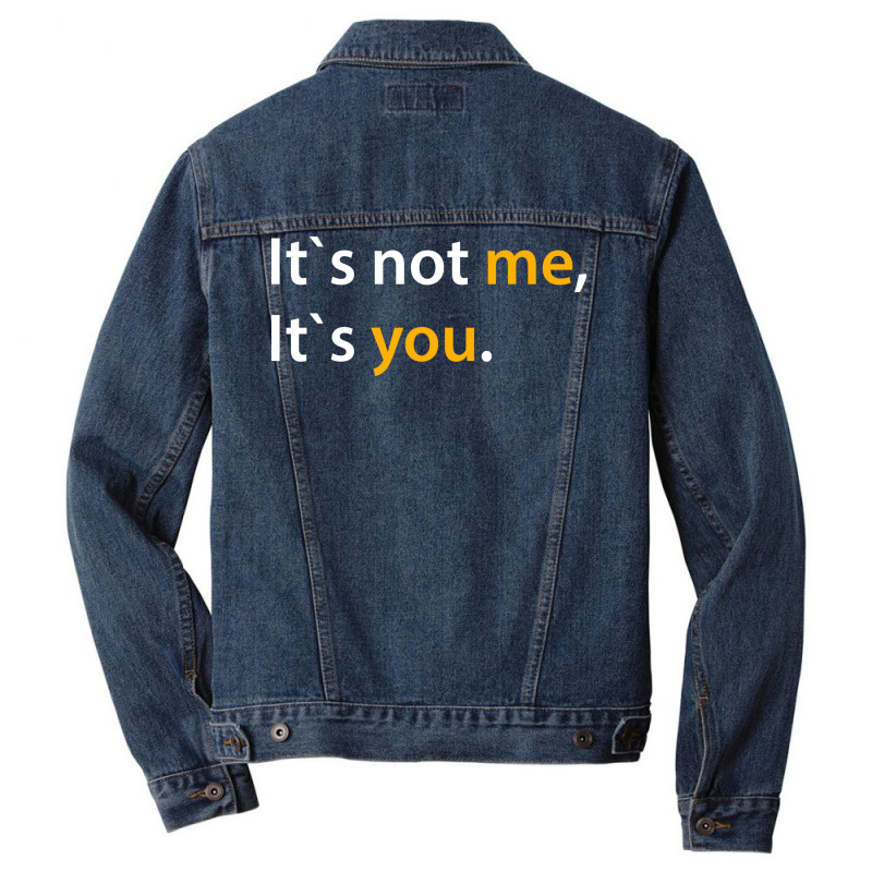 It's Not Me It's You T-shirt Adults Dating Tee Men Denim Jacket by ren21 | Artistshot