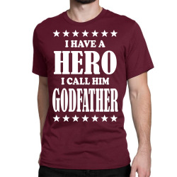 I Have A Hero I Call Him Godfather Classic T-shirt | Artistshot