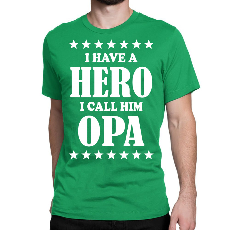 I Have A Hero I Call Him Opa Classic T-shirt | Artistshot
