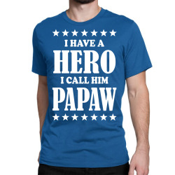 I Have A Hero I Call Him Papaw Classic T-shirt | Artistshot