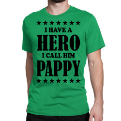 I Have A Hero I Call Him Pappy Classic T-shirt | Artistshot