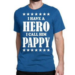 I Have A Hero I Call Him Pappy Classic T-shirt | Artistshot