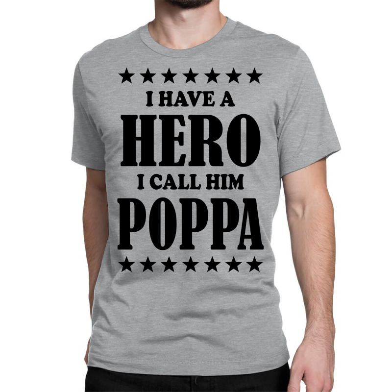 I Have A Hero I Call Him Poppa Classic T-shirt | Artistshot