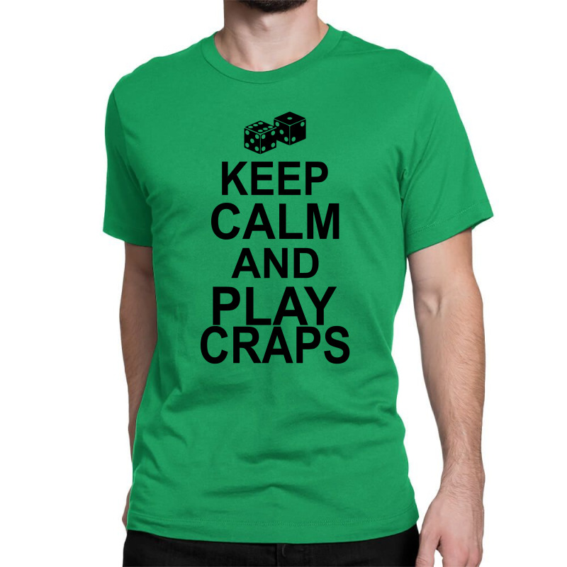 Keep Calm And Play Craps Classic T-shirt | Artistshot