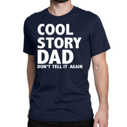 cool story dad Classic T-shirt | Artistshot