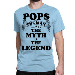 Pops The Man The Myth The Legend Classic T-shirt | Artistshot