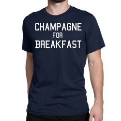 champagne for breakfast Classic T-shirt | Artistshot