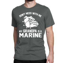 Don't Mess Wiht Me My Grandpa Is a Marine Classic T-shirt | Artistshot
