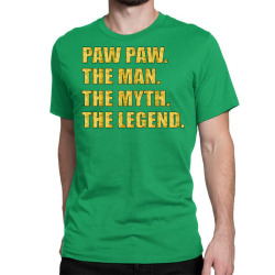 pawpaw the man the myth the legend Classic T-shirt | Artistshot
