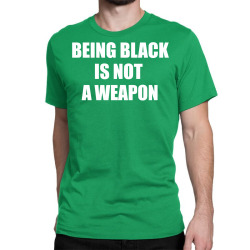 Being Black Is Not A Weapon - Black Lives Matter Classic T-shirt | Artistshot