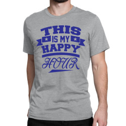 This  Is My Happy Hour Classic T-shirt | Artistshot