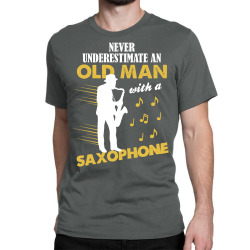 Never Underestimate An Old Man With A Saxophone Classic T-shirt | Artistshot