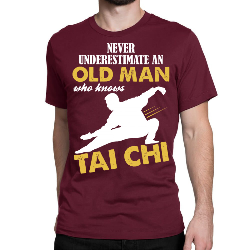 Never Underestimate An Old Man Who Knows Tai Chi Classic T-shirt | Artistshot
