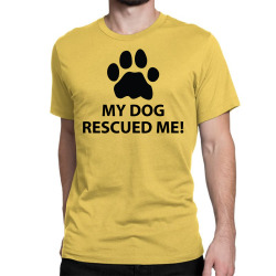 My Dog Rescued Me Classic T-shirt | Artistshot