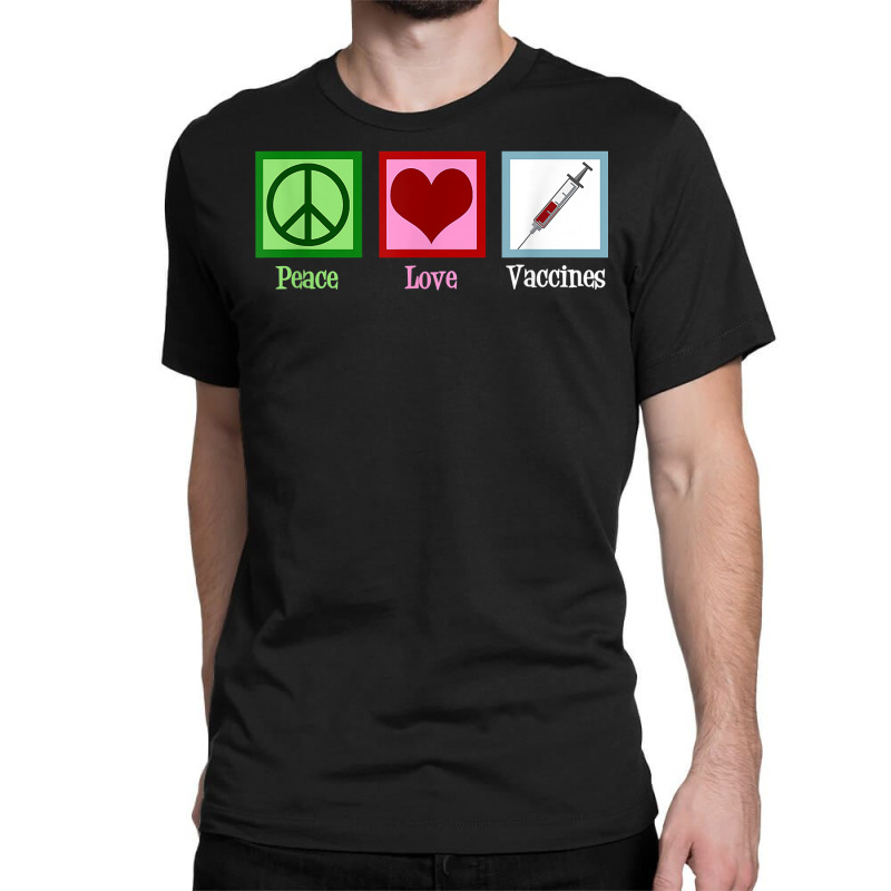 Peace Love Vaccines Pro Vaccination T Shirt Classic T-shirt by gehriglyssy | Artistshot