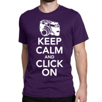 Keep Calm And Click On Classic T-shirt | Artistshot