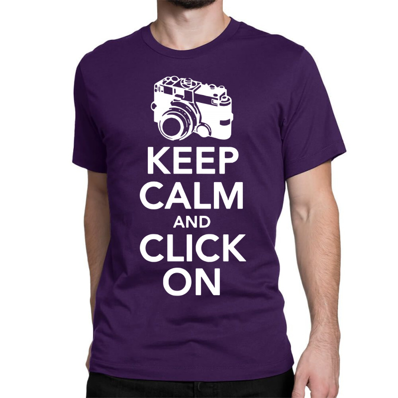 Keep Calm And Click On Classic T-shirt | Artistshot