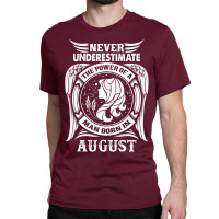 Never Underestimate The Power Of A Man Born In August Classic T-shirt | Artistshot