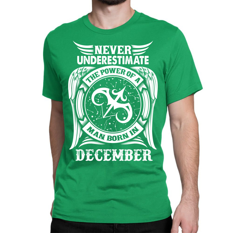 Never Underestimate The Power Of A Man Born In December Classic T-shirt | Artistshot