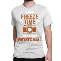 I Can Freeze Time, What Is Your Superpower? Classic T-shirt | Artistshot