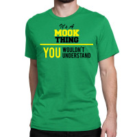 Its A Mook Thing You Wouldn't Understand Classic T-shirt | Artistshot