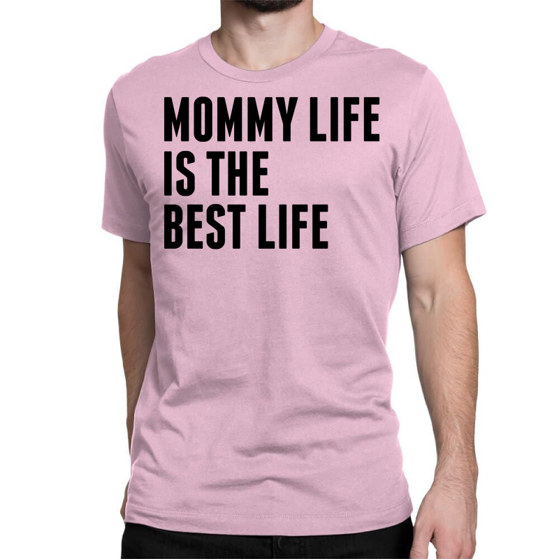 Mommy Life Is The Best Life Classic T-shirt | Artistshot