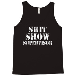 Shit Show Supervisor Tank Top | Artistshot