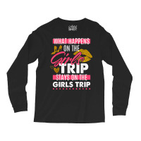 Funny What Happens On The Girls Trip Stays On The Girls Trip T Shirt Long Sleeve Shirts | Artistshot