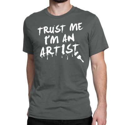 Trust Me I'm An Artist Classic T-shirt Designed By Tonyhaddearts