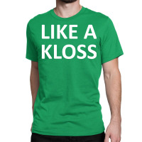 Like A Kloss Classic T-shirt | Artistshot