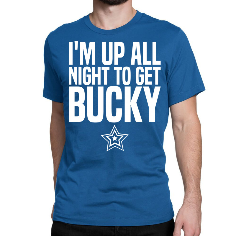 I'm Up All Night To Get Bucky Classic T-shirt | Artistshot