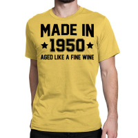 Made In 1950 Aged Like A Fine Wine Classic T-shirt | Artistshot