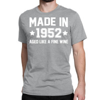 Made In 1952 Aged Like A Fine Wine Classic T-shirt | Artistshot