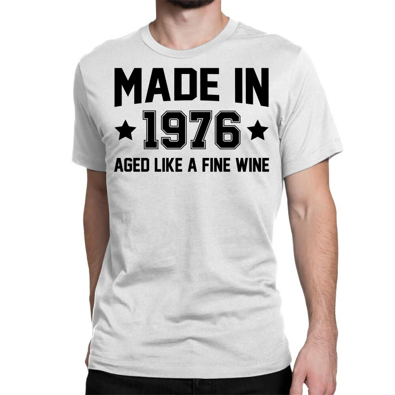 Made In 1976 Aged Like A Fine Wine Classic T-shirt | Artistshot