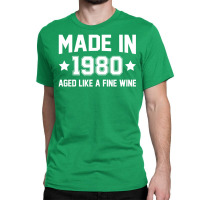 Made In 1980 Aged Like A Fine Wine Classic T-shirt | Artistshot