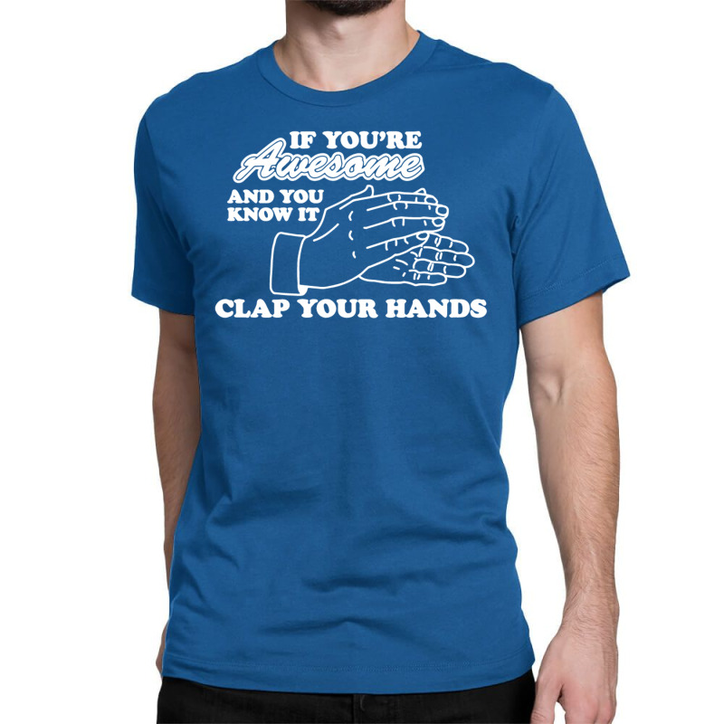 Awesome Clap Your Hand Classic T-shirt | Artistshot