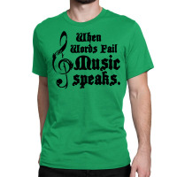 When Words Fail Music Speaks Classic T-shirt | Artistshot